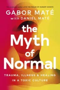 The Myth of Normal by Gabor Maté with Daniel Maté